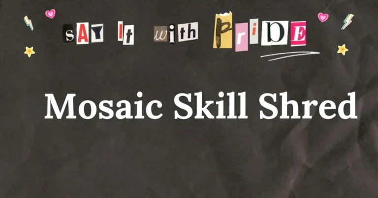 Mosaic Skill Shred